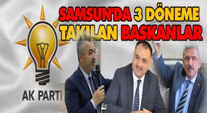 Samsun'da 3 Döneme Takılan Başkanlar