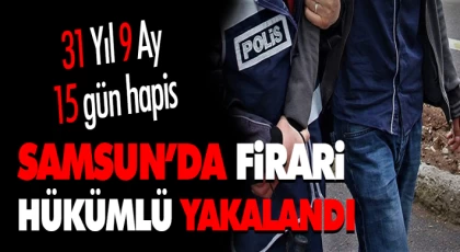 Samsun’da Firari Hükümlü Yakalandı
