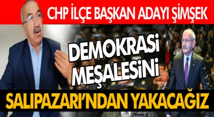 Şükrü Şimşek ‘Demokrasi Meşalesini Salıpazarı’ndan Yakacağız’