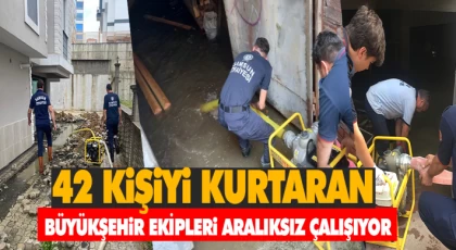 42 Kişiyi Kurtaran Büyükşehir Ekipleri Aralıksız Çalışıyor