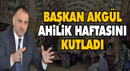 Başkan Akgül Ahilik Haftasını Kutladı
