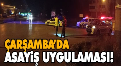Çarşamba’da Asayiş Uygulaması!