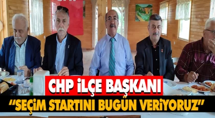 CHP İlçe Başkanı “Seçim Startını Bugün Veriyoruz”