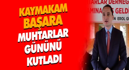 Kaymakam Başara Muhtarlar Gününü Kutladı