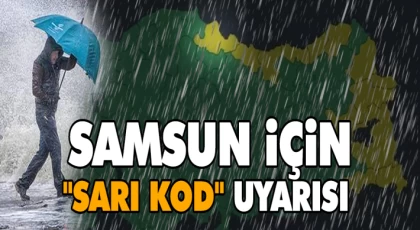 Samsun İçin "Sarı Kod" Uyarısı