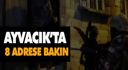 Ayvacık’ta 8 Adrese Bakın