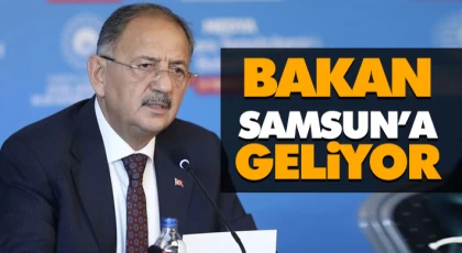 Bakan Samsun’a Geliyor