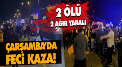 Çarşamba’da Feci Kaza! 2 Ölü, 2 Ağır Yaralı