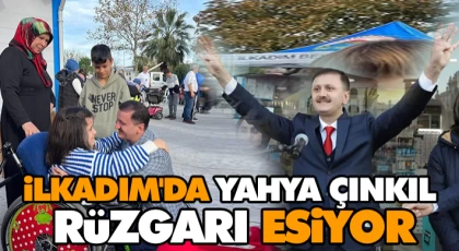 İlkadım'da Yahya Çınkıl Rüzgarı Esiyor