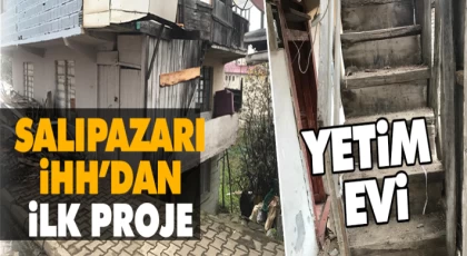 Salıpazarı İHH’dan İlk Proje… Yetim Evi