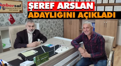 Şeref Arslan Adaylığını Açıkladı