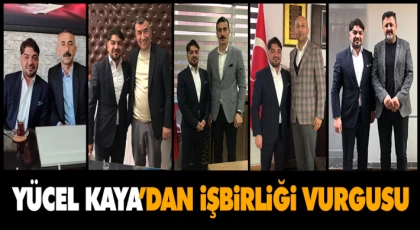 Yücel Kaya’ dan İşbirliği Vurgusu