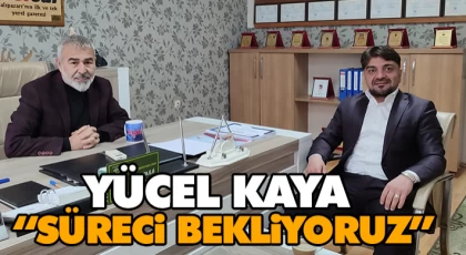 Yücel Kaya “Sürecin Açıklanmasını Bekliyoruz”