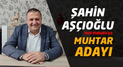 Şahin Aşçıoğlu Muhtar Adayı