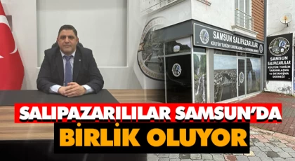 Salıpazarılılar Samsun’da Birlik Oluyor