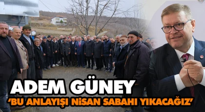 Adem Güney: ‘Bu Anlayışı Nisan Sabahı Yıkacağız’