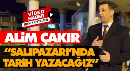 Alim Çakır “Salıpazarı’nda Tarih Yazacağız”