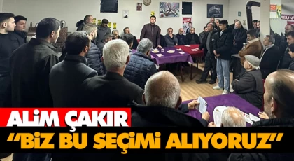 Alim Çakır “Biz Bu Seçimi Alıyoruz”