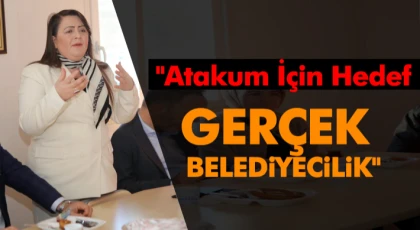 "Atakum İçin Hedef: Gerçek Belediyecilik"