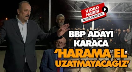 BBP Adayı Karaca, ‘Harama El Uzatmayacağız’