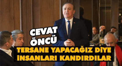 Cevat Öncü: Tersane Yapacağız Diye İnsanları Kandırdılar