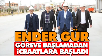 Ender Gür Göreve Başlamadan İcraatlara Başladı