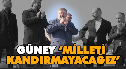Güney: ‘Milleti Kandırmayacağız’