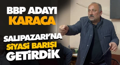 Karaca, Salıpazarı’na Siyasi Barışı Getirdik