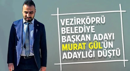 Vezirköprü'de AK Parti Adayı Murat Gül'ün Adaylığı Düştü!