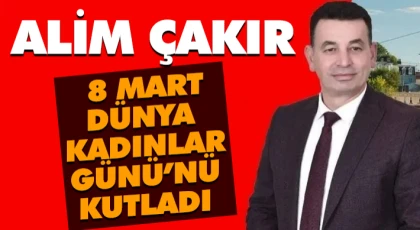 Alim Çakır, 8 Mart Dünya Kadınlar Günü’nü Kutladı