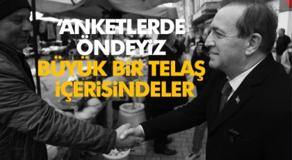 ‘Anketlerde Öndeyiz’ Büyük Bir Telaş İçerisindeler