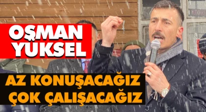 ‘Az Konuşacağız, Çok Çalışacağız’