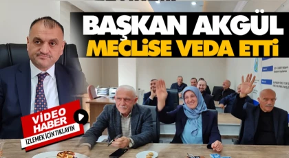 Başkan Akgül,Meclise Veda Etti