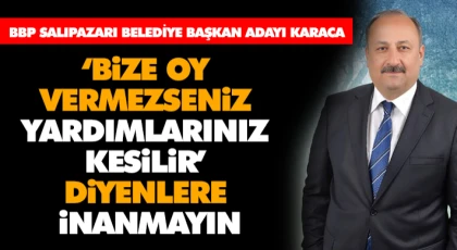​​​​​​​‘Bize Oy Vermezseniz Yardımlarınız Kesilir’ diyenlere inanmayın