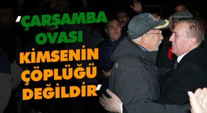  ‘Çarşamba Ovası Kimsenin Çöplüğü Değildir’