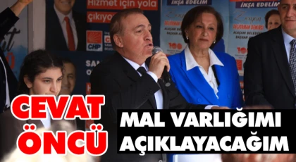 Cevat Öncü: Mal Varlığımı Açıklayacağım