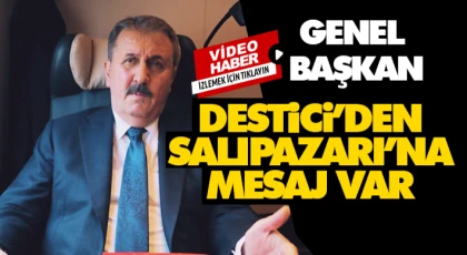 Genel Başkan Destici’den Salıpazarı’na Mesaj Var