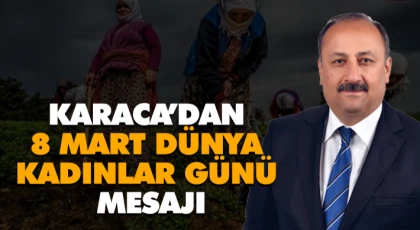 Karaca’dan 8 Mart Dünya Kadınlar Günü Mesajı