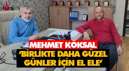 Mehmet Köksal ‘Birlikte Daha Güzel Günler İçin El Ele’
