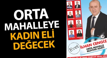 Orta Mahalleye Kadın Eli Değecek