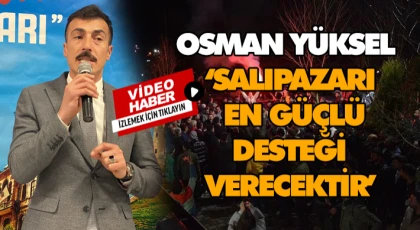 Osman Yüksel, ‘Salıpazarı En Güçlü Desteği Verecektir’