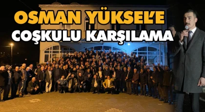 Osman Yüksel’e Coşkulu Karşılama