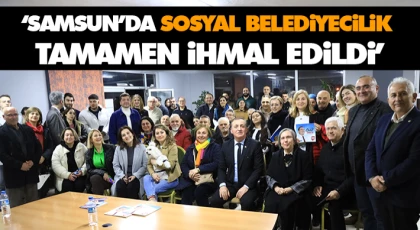  ‘Samsun’da Sosyal Belediyecilik Tamamen İhmal Edildi’