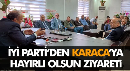 İyi Parti’den Karaca’ya Hayırlı Olsun Ziyareti