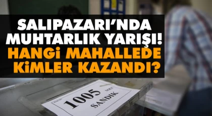 Salıpazarı’nda Muhtarlık Yarışı! Hangi Mahallede Kimler Kazandı?