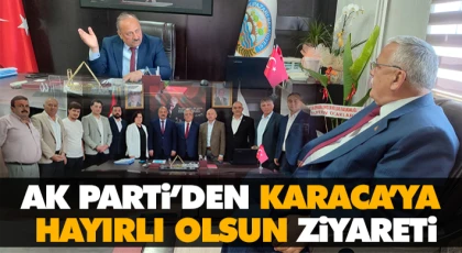 Ak Parti’den Karaca’ya Hayırlı Olsun Ziyareti
