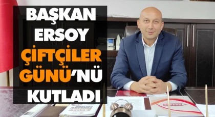 Başkan Ersoy,Çiftçiler Günü’nü Kutladı