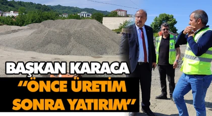 Başkan Karaca, “Önce Üretim, Sonra Yatırım”