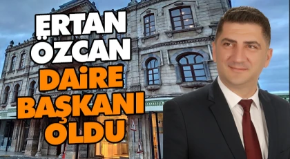 Ertan Özcan Daire Başkanı Oldu