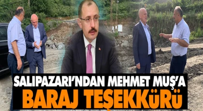 Salıpazarı’ndan Mehmet Muş’a Baraj Teşekkürü